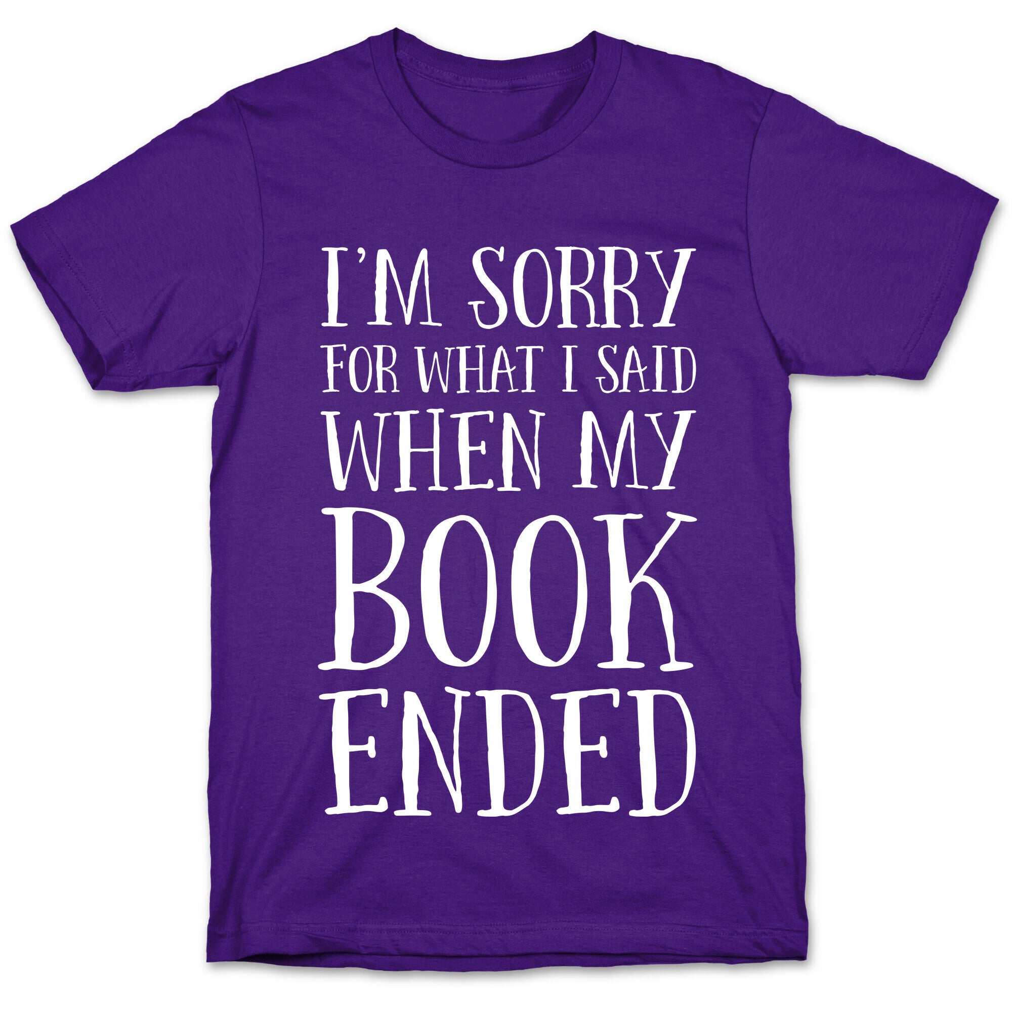 I'm Sorry For What I Said When My Book Ended T-Shirt